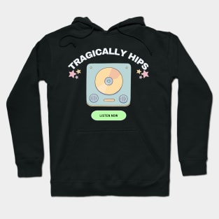 tragically hips listen now Hoodie